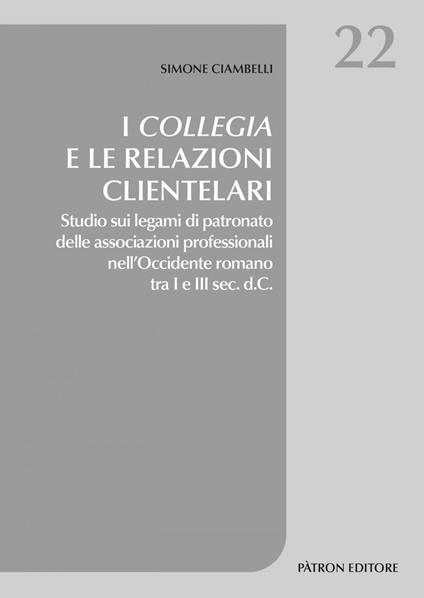 I collegia e le relazioni clientelari. Studio sui legami di patronato delle associazioni professionali nell'Occidente romano tra I e III sec. d.C. - Simone Ciambelli - ebook