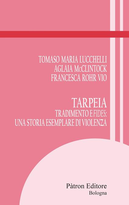 Tarpeia. Tradimento e fides: una storia esemplare di violenza - Tomaso Maria Lucchelli,Aglaia McClintock,Francesca Rohr Vio - ebook