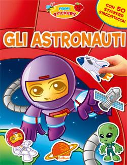 Gli astronauti. Con adesivi. Ediz. illustrata - copertina
