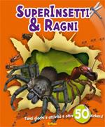 Superinsetti e ragni. Con adesivi