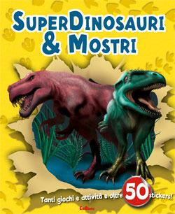 Superdinosauri e mostri. Con adesivi - copertina