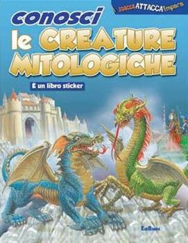 Libro Conosci le creature mitologiche. Con adesivi 