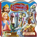 Cavalieri e castelli. Storie & avventure. Ediz. illustrata