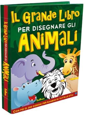Il grande libro per disegnare gli animali. Disegna con noi - copertina