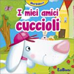 I miei amici cuccioli. Morbidosi