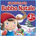 Un regalo per Babbo Natale. Ediz. illustrata