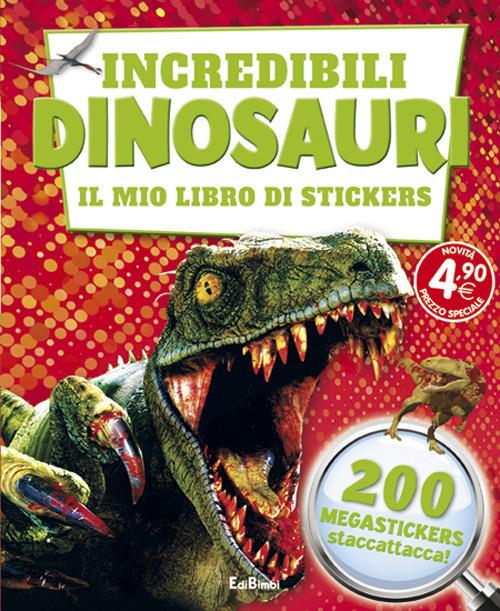 Incredibili dinosauri. Il mio libro di stickers. Ediz. illustrata - copertina
