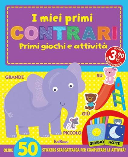 I miei primi contrari. I primissimi. Con adesivi. Ediz. illustrata - copertina