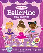 Ballerine. Giochi & attività. Prime amiche. Con adesivi. Ediz. illustrata