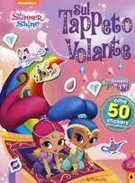 Sul tappeto volante. Shimmer & Shine. Con adesivi. Ediz. a colori