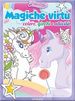 Magiche virtù. Colore, giochi e attività. Nel regno degli unicorni. Ediz. a colori