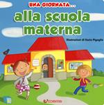 Una giornata... alla scuola materna. Ediz. a colori