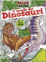 Il mondo dei dinosauri. Color. Jurassic Kingdom. Ediz. a colori