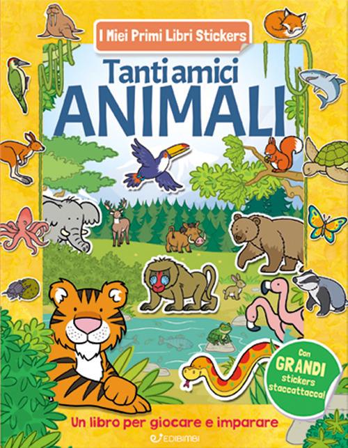 Tanti amici animali. Con adesivi. Ediz. a colori - copertina