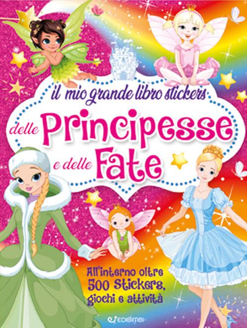 Il mio grande libro stickers delle principesse e delle fate. Con adesivi. Ediz. a colori - Mirta Cimmino - copertina