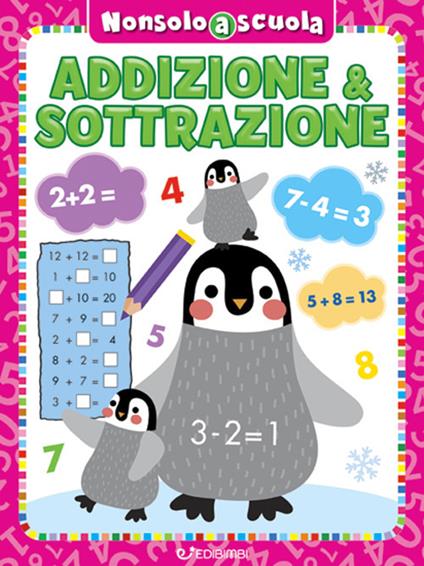 Addizione & sottrazione. Non solo a scuola. Ediz. a colori - copertina