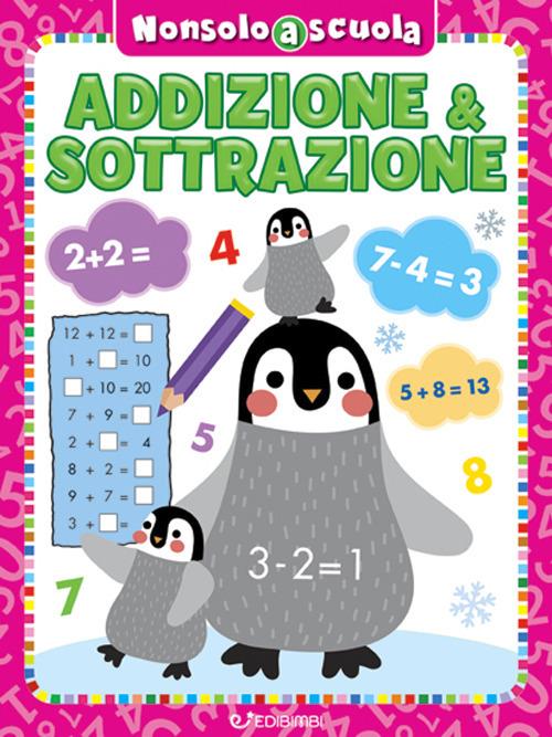 Addizione & sottrazione. Non solo a scuola. Ediz. a colori - copertina