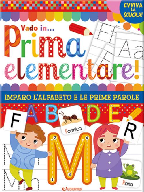 Vado in... prima elementare! Imparo l'alfabeto e le prime parole. Ediz. a colori - copertina