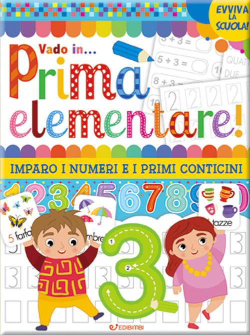 Vado in... prima elementare! Imparo i numeri e i primi conticini. Ediz. a colori - copertina