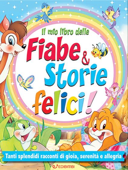 Il mio libro delle fiabe & storie felici. Fiabe serene. Ediz. illustrata - copertina