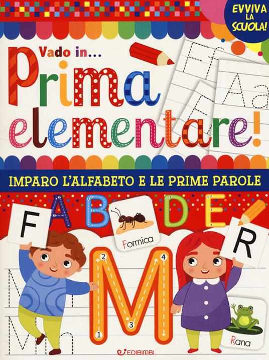 Vado in... prima elementare! Imparo l'alfabeto e le prime parole. Ediz. a colori - copertina