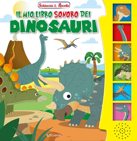 Il mio libro sonoro dei dinosauri. Schiaccia & ascolta. Ediz. illustrata - copertina