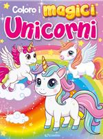 Coloro i magici unicorni. Coloriamo. Ediz. a colori