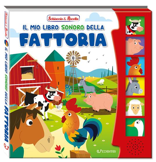 Il mio libro sonoro della fattoria. Schiaccia & ascolta. Ediz. a colori - copertina