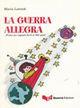 Libro La guerra allegra... Fiaba per ragazzi dai 6 ai 160 anni! Ediz. illustrata Maria Lorvich
