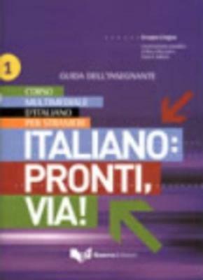 Italiano: pronti, via! Corso multimediale d'italiano per stranieri. Guida per l'insegnante. Vol. 1 - copertina