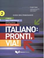 Italiano. Pronti e via! Corso multimediale d'italiano per stranieri. Guida dell'insegnante. Vol. 2