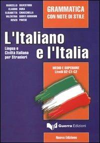 L'italiano e l'Italia. Grammatica con note di stile - Marcello Silvestrini,Claudio Bura,Elisabetta Chiacchella - copertina