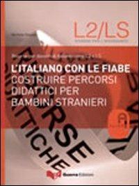 L' italiano con le fiabe. Costruire percorsi didattici per bambini stranieri - Michele Daloiso - copertina