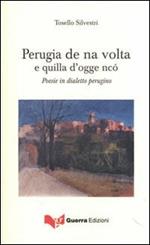 Perugia de na volta e quilla d'ogge ncò. Poesie in dialetto perugino