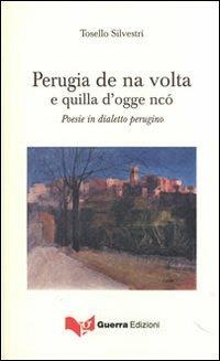 Perugia de na volta e quilla d'ogge ncò. Poesie in dialetto perugino - Tosello Silvestri - copertina