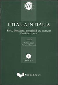 L' Italia in Italia. Storia, formazione, immagini di una mutevole identità nazionale. Atti del Convegno (Perugia, 19-21 aprile 2006) - copertina