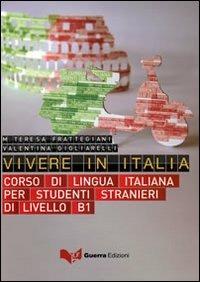 Vivere in Italia. Corso di lingua italiana per stranieri di livello B1. Con CD Audio - M. Teresa Frattegiani Tinca,Valentina Gigliarelli - copertina