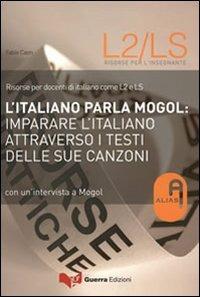 L'italiano parla Mogol. Imparare l'italiano attraverso i testi delle sue canzoni. Con un'intervista a Mogol - Fabio Caon - copertina