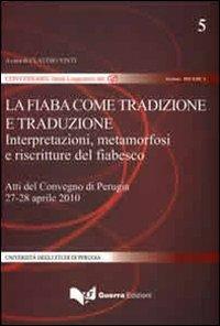 La fiaba come tradizione e traduzione. Interpretazione, metamorfosi e riscritture del fiabesco. Atti del Convegno (Perugia, 27-28 aprile 2010) - copertina