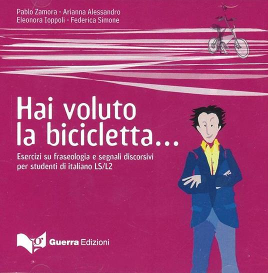Hai voluto la bicicletta... Esercizi su fraseologia e segnali discorsivi per studenti di italiano LS/L2. Livello avanzato C1/C2. 2 CD Audio - copertina