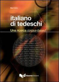 Italiano di tedeschi. Una ricerca corpus-based - Elisa Corino - copertina