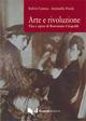 Arte e rivoluzione. Vita e opere di Benvenuto Crispolti - Stelvio Catena,Antonella Pesola - copertina