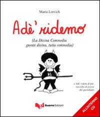 Adé ridemo (La Divina Commedia gnente divina, tutta commedia). Con CD Audio - Maria Lorvich - copertina