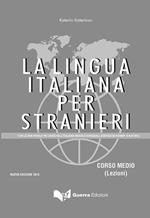 La lingua italiana per stranieri. Con le 3000 parole piu' usate nell'italiano (regole essenziali, esercizi ed esempi d'autore)