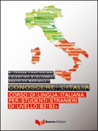 Conoscere l'Italia. Corso di lingua italiana per studenti stranieri di livello B2-B2+. Con aggiornamento online - M. Teresa Frattegiani,Valentina Gigliarelli,Beatrice Marinelli - copertina