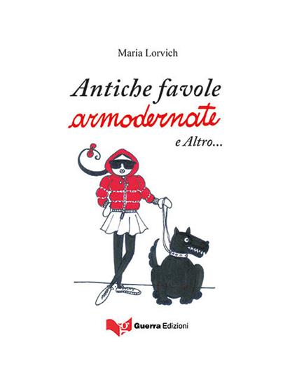 Antiche favole armodernate e altro... - Maria Lorvich - copertina