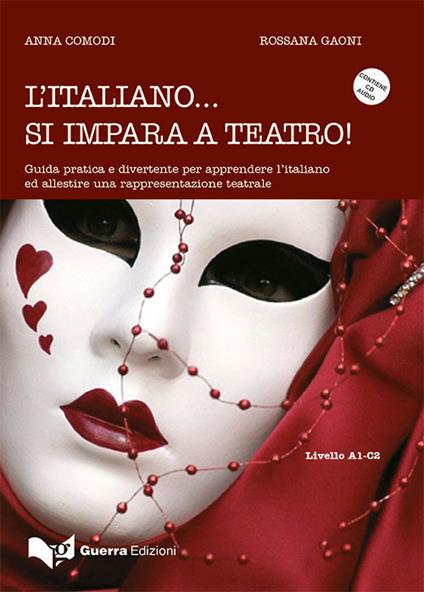 L'italiano... Si impara a teatro. Guida pratica e divertente per apprendere ed allestire una rappresentazione teatrale. Con CD-Audio - Anna Comodi,Rossana Gaoni - copertina