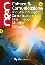 Cultura & comunicazione. Lingue e linguaggi, comunicazione, mass media, didattica, cultura (2016). Vol. 10