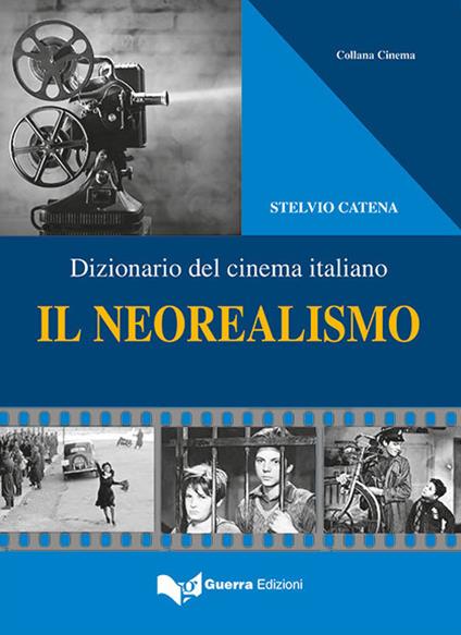 Il neorealismo. Dizionario del cinema italiano - Stelvio Catena - copertina