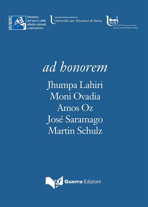 Ad honorem. Jhumpa Lahiri, Moni Ovadia, Amos Oz, José Saramago, Martin Schulz - Unistrasi Siena - copertina